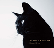 新レーベルD-neo 第3弾　『 We Don’t Know Yet　』 Hiromi Miura（三浦 裕美）
